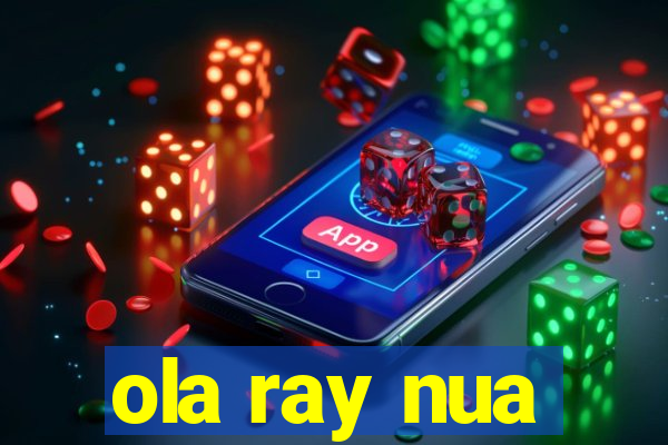 ola ray nua